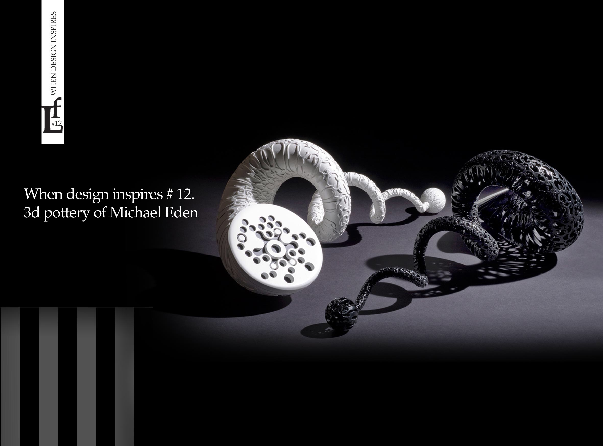 When design inspires # 12. 3d pottery of Michael Eden